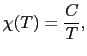 $\displaystyle \chi(T) = \frac{C}{T},$