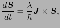 $\displaystyle \frac{d \mbox{\boldmath$S$}}{dt}
=
\frac{\lambda}{\hbar} \mbox{\boldmath$J$} \times \mbox{\boldmath$S$},$