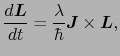 $\displaystyle \frac{d \mbox{\boldmath$L$}}{dt}
=
\frac{\lambda}{\hbar} \mbox{\boldmath$J$} \times \mbox{\boldmath$L$},$