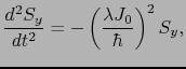 $\displaystyle \frac{d^{2}S_{y}}{dt^{2}}
=
- \left ( \frac{\lambda J_{0}}{\hbar} \right )^{2}S_{y},$