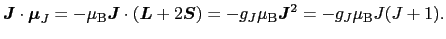 $\displaystyle \mbox{\boldmath$J$} \cdot \mbox{\boldmath$\mu$}_{J}
=
- \mu_{\rm ...
...th$S$})
=
-g_{J}\mu_{\rm B}\mbox{\boldmath$J$}^{2}
=
-g_{J}\mu_{\rm B}J(J + 1).$