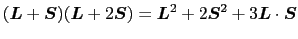 $\displaystyle (\mbox{\boldmath$L$} + \mbox{\boldmath$S$})(\mbox{\boldmath$L$} +...
...{2} + 2\mbox{\boldmath$S$}^{2} + 3\mbox{\boldmath$L$} \cdot \mbox{\boldmath$S$}$