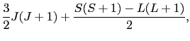 $\displaystyle \frac{3}{2}J(J + 1) + {S(S + 1) - L(L + 1) \over{2}},$