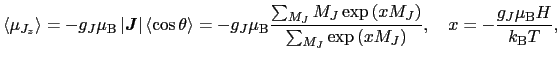 $\displaystyle \langle \mu_{J_{z}} \rangle
=
- g_{J}\mu_{\rm B} \left \vert \mbo...
...xp \left ( xM_{J} \right )},
\ \ \
x
=
- \frac{g_{J}\mu_{\rm B}H}{k_{\rm B}T},$