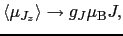 $\displaystyle \langle \mu_{J_{z}} \rangle \to g_{J}\mu_{\rm B}J,$