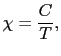 $\displaystyle \chi
=
\frac{C}{T},$