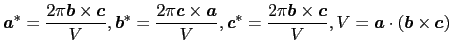 $\displaystyle \mbox{\boldmath$a$}^{*} = {2\pi\mbox{\boldmath$b$}\times\mbox{\bo...
...V}},
V = \mbox{\boldmath$a$}\cdot(\mbox{\boldmath$b$}\times\mbox{\boldmath$c$})$