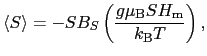 $\displaystyle \langle S \rangle
=
- SB_{S} \left ( \frac{g\mu_{\rm B}SH_{\rm m}}{k_{\rm B}T} \right ),$