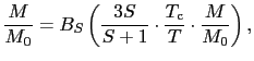 $\displaystyle \frac{M}{M_{0}}
=
B_{S} \left ( \frac{3S}{S+1} \cdot \frac{T_{\rm c}}{T} \cdot \frac{M}{M_{0}} \right ),$