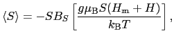 $\displaystyle \langle S\rangle
=
- SB_{S} \left [ \frac{g\mu_{\rm B}S ( H_{\rm m} + H )}{k_{\rm B}T} \right ],$