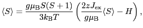 $\displaystyle \langle S\rangle
=
\frac{g\mu_{\rm B}S(S + 1)}{3k_{\rm B}T} \left ( \frac{2zJ_{\rm ex}}{g\mu_{\rm B}}\langle S\rangle - H \right ),$