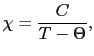 $\displaystyle \chi
=
\frac{C}{T - \Theta},$