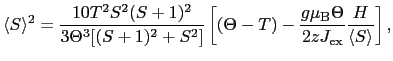 $\displaystyle \langle S\rangle^{2}
=
\frac{10T^{2}S^{2}(S+1)^{2}}{3\Theta^{3}[(...
...) - \frac{g\mu_{\rm B}\Theta}{2zJ_{\rm ex}}\frac{H}{\langle S\rangle} \right ],$