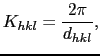 $\displaystyle K_{hkl} = {2\pi \over{d_{hkl}}},$