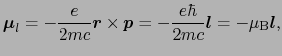 $\displaystyle \mbox{\boldmath$\mu$}_{l}
=
- \frac{e}{2mc} \mbox{\boldmath$r$} \...
...
- \frac{e \hbar}{2mc} \mbox{\boldmath$l$}
=
- \mu_{\rm B} \mbox{\boldmath$l$},$