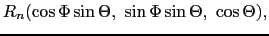 $\displaystyle R_{n}(\cos\Phi\sin\Theta,\ \sin\Phi\sin\Theta,\ \cos\Theta),$