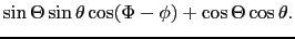 $\displaystyle \sin\Theta\sin\theta\cos(\Phi - \phi) + \cos\Theta\cos\theta.$