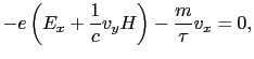 $\displaystyle -e \left ( E_{x} + \frac{1}{c}v_{y}H \right ) - {m \over{\tau}} v_{x}
=
0,$