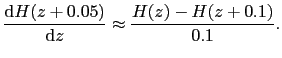 $\displaystyle \frac{{\rm d}H(z + 0.05)}{{\rm d}z} \approx \frac{H (z) - H(z + 0.1)}{0.1}.$