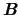 $\mbox{\bfseries\itshape {B}}$