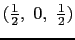 $(\frac{1}{2}, 0, \frac{1}{2})$