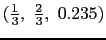 $(\frac{1}{3}, \frac{2}{3}, 0.235)$