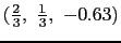 $(\frac{2}{3}, \frac{1}{3}, -0.63)$