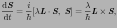 $\displaystyle \frac{{\rm d}\mbox{\bfseries\itshape {S}}}{{\rm d}t}
=
\frac{i}{\...
...ambda}{\hbar} \mbox{\bfseries\itshape {L}} \times \mbox{\bfseries\itshape {S}},$