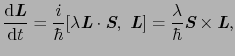 $\displaystyle \frac{{\rm d}\mbox{\bfseries\itshape {L}}}{{\rm d}t}
=
\frac{i}{\...
...ambda}{\hbar} \mbox{\bfseries\itshape {S}} \times \mbox{\bfseries\itshape {L}},$
