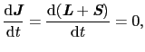 $\displaystyle \frac{{\rm d}\mbox{\bfseries\itshape {J}}}{{\rm d}t}
=
\frac{{\rm d}(\mbox{\bfseries\itshape {L}} + \mbox{\bfseries\itshape {S}})}{{\rm d}t}
=
0,$