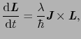 $\displaystyle \frac{{\rm d}\mbox{\bfseries\itshape {L}}}{{\rm d}t}
=
\frac{\lambda}{\hbar} \mbox{\bfseries\itshape {J}} \times \mbox{\bfseries\itshape {L}},$