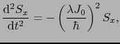 $\displaystyle \frac{{\rm d}^{2}S_{x}}{{\rm d}t^{2}}
=
- \left ( \frac{\lambda J_{0}}{\hbar} \right )^{2}S_{x},$