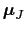 $\mbox{\boldmath$\mu$}_{J}$