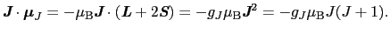 $\displaystyle \mbox{\bfseries\itshape {J}} \cdot \mbox{\boldmath$\mu$}_{J}
=
- ...
...
-g_{J}\mu_{\rm B}\mbox{\bfseries\itshape {J}}^{2}
=
-g_{J}\mu_{\rm B}J(J + 1).$