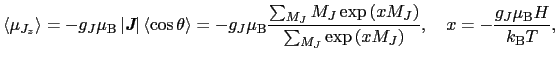 $\displaystyle \langle \mu_{J_{z}} \rangle
=
- g_{J}\mu_{\rm B} \left \vert \mbo...
...xp \left ( xM_{J} \right )},
\
x
=
- \frac{g_{J}\mu_{\rm B}H}{k_{\rm B}T},$