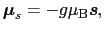 $\displaystyle \mbox{\boldmath$\mu$}_{s}
=
- g \mu_{\rm B} \mbox{\bfseries\itshape {s}},$