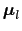 $\mbox{\boldmath$\mu$}_{l}$