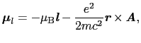 $\displaystyle \mbox{\boldmath$\mu$}_{l}
=
- \mu_{\rm B} \mbox{\bfseries\itshape...
...{2}}{2mc^{2}} \mbox{\bfseries\itshape {r}} \times \mbox{\bfseries\itshape {A}},$