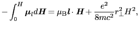 $\displaystyle - \int_{0}^{H} \mbox{\boldmath$\mu$}_{l} d \mbox{\bfseries\itshap...
... {l}} \cdot \mbox{\bfseries\itshape {H}}+ \frac{e^{2}}{8mc^{2}} r_{\bot}^2 H^2,$