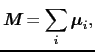$\displaystyle \mbox{\bfseries\itshape {M}} = \sum_{i} \mbox{\boldmath$\mu$}_{i},$
