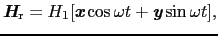 $\displaystyle \mbox{\bfseries\itshape {H}}_{\rm r} = H_{1}[\mbox{\bfseries\itshape {x}}\cos\omega t + \mbox{\bfseries\itshape {y}}\sin\omega t],$