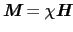 $\mbox{\bfseries\itshape {M}} = \chi\mbox{\bfseries\itshape {H}}$