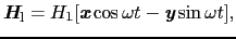 $\displaystyle \mbox{\bfseries\itshape {H}}_{\rm l} = H_{1}[\mbox{\bfseries\itshape {x}}\cos\omega t - \mbox{\bfseries\itshape {y}}\sin\omega t],$
