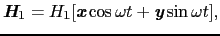 $\displaystyle \mbox{\bfseries\itshape {H}}_{\rm 1} = H_{1}[\mbox{\bfseries\itshape {x}}\cos\omega t + \mbox{\bfseries\itshape {y}}\sin\omega t],$