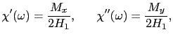 $\displaystyle \chi'(\omega) = {M_{x} \over{2H_{1}}}, \chi''(\omega) = {M_{y} \over{2H_{1}}},$