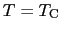 $T = T_{\rm C}$