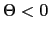 $\Theta < 0$