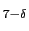 $_{7-\delta }$