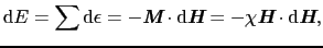 $\displaystyle {\rm d}E
=
\sum {\rm d}\epsilon
=
- \mbox{\bfseries\itshape {M}} ...
...
- \chi \mbox{\bfseries\itshape {H}} \cdot {\rm d}\mbox{\bfseries\itshape {H}},$