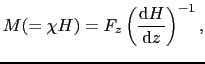 $\displaystyle M (= \chi H) = F_{z}\left(\frac{{\rm d}H}{{\rm d}z}\right)^{-1},$